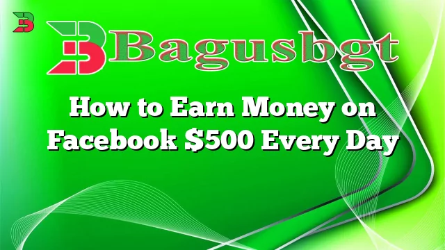 How To Earn Money On Facebook Every Day Bagus Banget